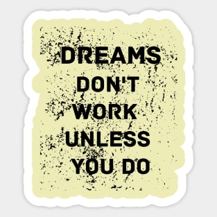 Dreams don't work unless you do motivational design Sticker